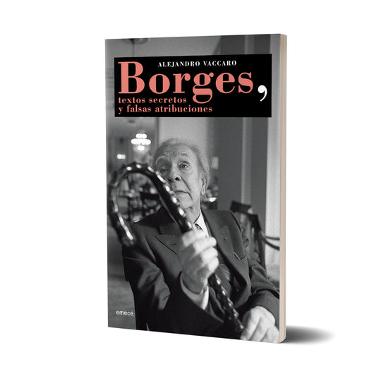 Borges, textos secretos y falsas atribuciones - Alejandro Vaccaro