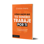 Cómo hacer que tu dinero trabaje por ti - Cristian Arens