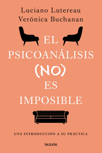 El psicoanálisis (no) es imposible - Luciano Lutereau y Verónica Buchanan.