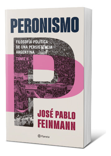 Peronismo 2 : filosofía política de una persistenc