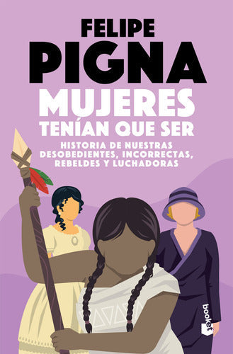 Mujeres tenían que ser - Felipe Pigna