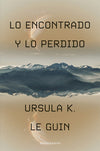 Lo encontrado y lo perdido - Ursula K. Le Guin
