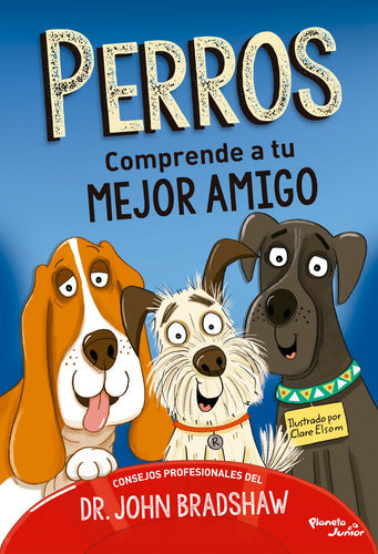 Perros. Comprende a tu mejor amigo