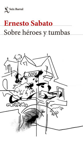 Sobre héroes y tumbas (NE) - Ernesto Sabato