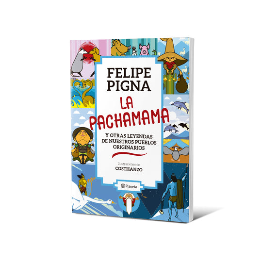 La Pachamama y otras leyendas de nuestros pueblos - Felipe Pigna