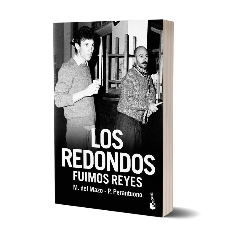 Los redondos. Fuimos reyes - Mariano del Mazo y Pablo Perantuono