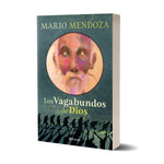 Los vagabundos de Dios - Mario Mendoza