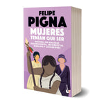 Mujeres tenían que ser - Felipe Pigna