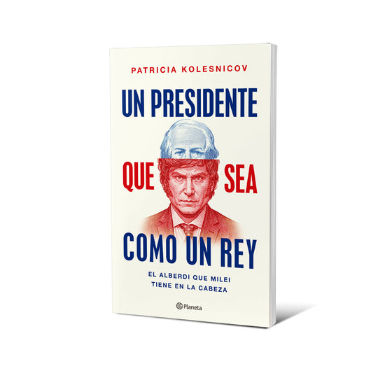 Un presidente que sea como un rey