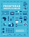 Explicaciones de fronteras inexplicables - Un mundo inmenso