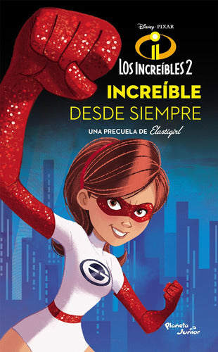 Los Increíbles 2. Elastigirl. Increíble desde siem