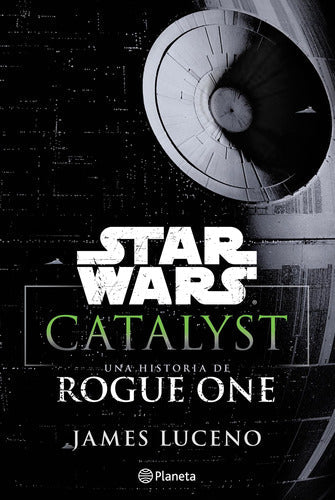 Star Wars. Catalyst: Una Historia De Rogue One