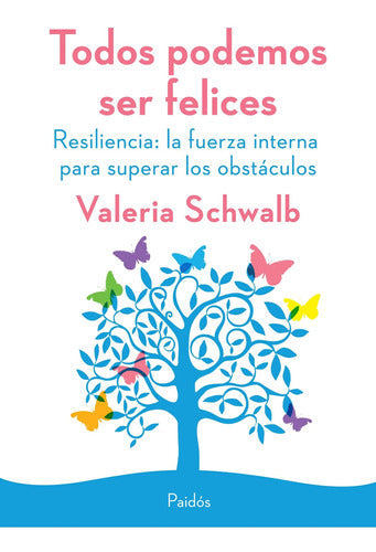 Todos podemos ser felices. Resiliencia: la fuerza