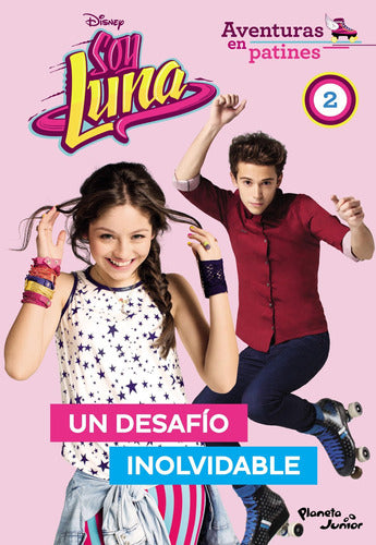 Soy Luna. Aventuras en patines. Un desafío inolvid