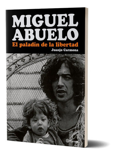 Miguel Abuelo. El paladín de la libertad