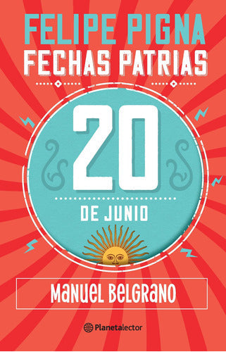 Fechas patrias. 20 de Junio. Manuel Belgrano - Pla