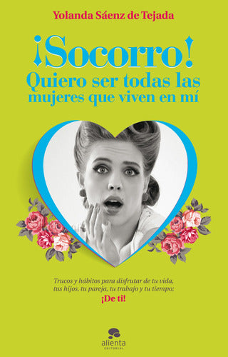 ¡Socorro! Quiero ser todas las mujeres que viven e