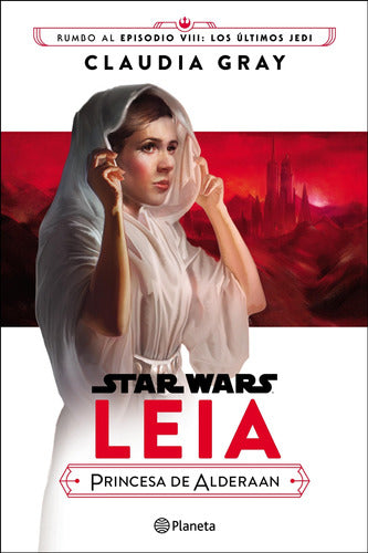 Star Wars Episodio Viii Leia Princesa De Alderaan