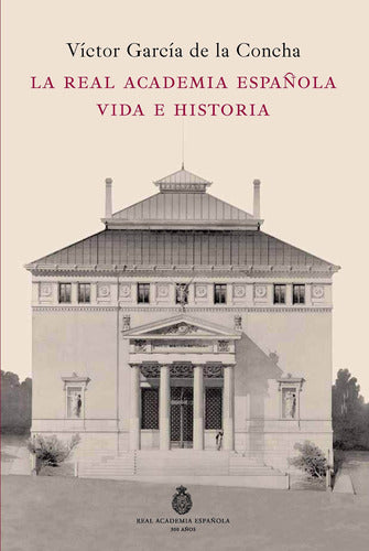 La Real Academia Española. Vida e historia